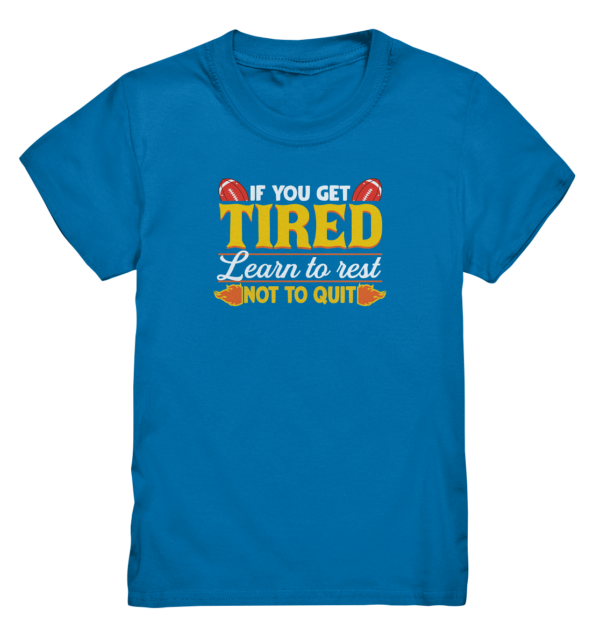 If you get Tired - Kids Premium Shirt - Amfoo Shop