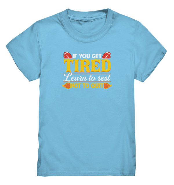 If you get Tired - Kids Premium Shirt - Amfoo Shop