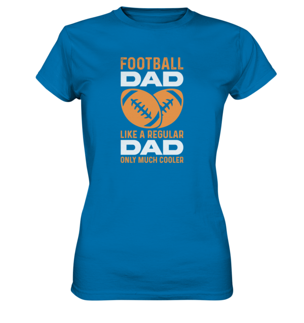 Football Dad Much Cooler - Ladies Premium Shirt - Amfoo Shop