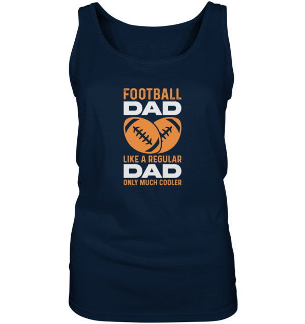 Football Dad Much Cooler - Ladies Tank-Top - Amfoo Shop