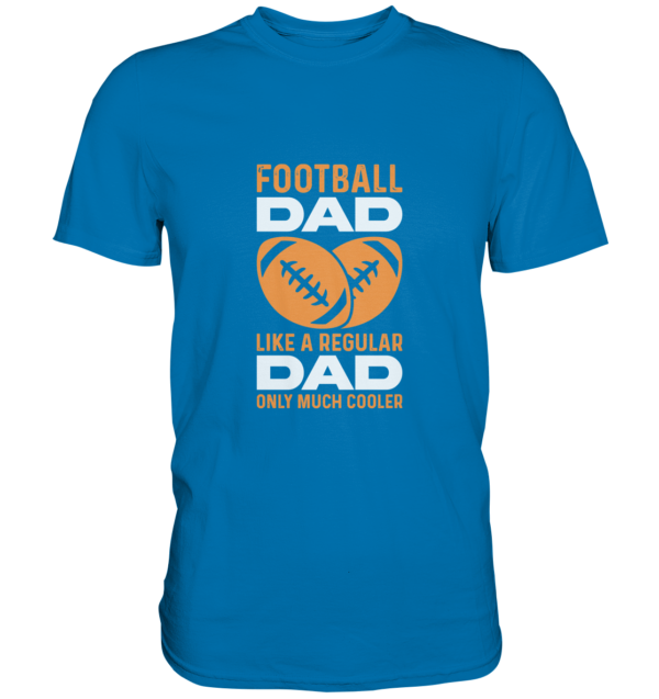 Football Dad Much Cooler - Premium Shirt - Amfoo Shop