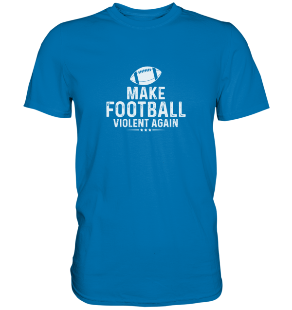 Make Football Violant again - Premium Shirt - Amfoo Shop