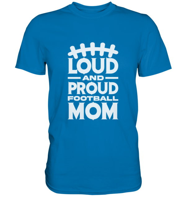 Loud and Proud Mom - Premium Shirt - Amfoo Shop