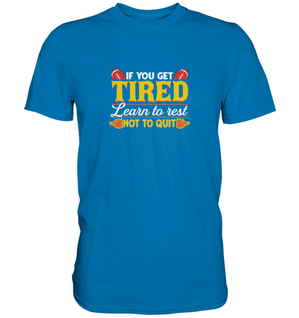 If you get Tired - Premium Shirt - Amfoo Shop