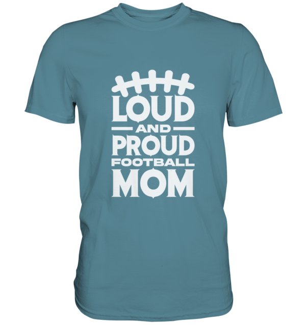 Loud and Proud Mom - Premium Shirt - Amfoo Shop