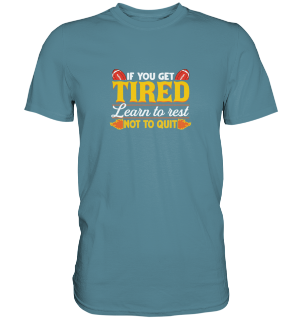 If you get Tired - Premium Shirt - Amfoo Shop