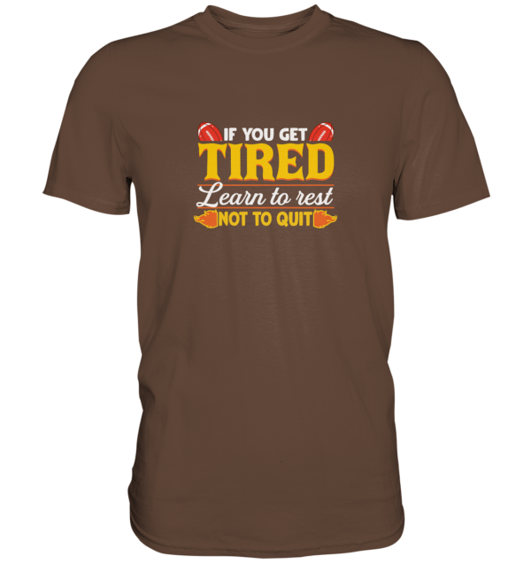 If you get Tired - Premium Shirt - Amfoo Shop