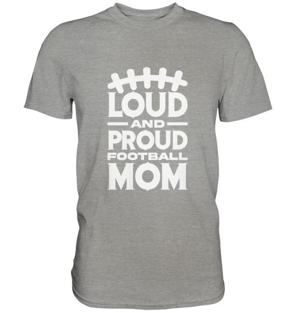 Loud and Proud Mom - Premium Shirt - Amfoo Shop