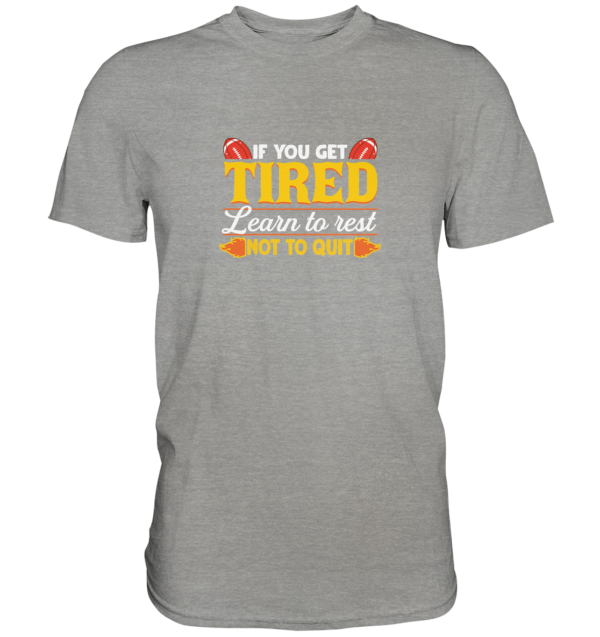 If you get Tired - Premium Shirt - Amfoo Shop