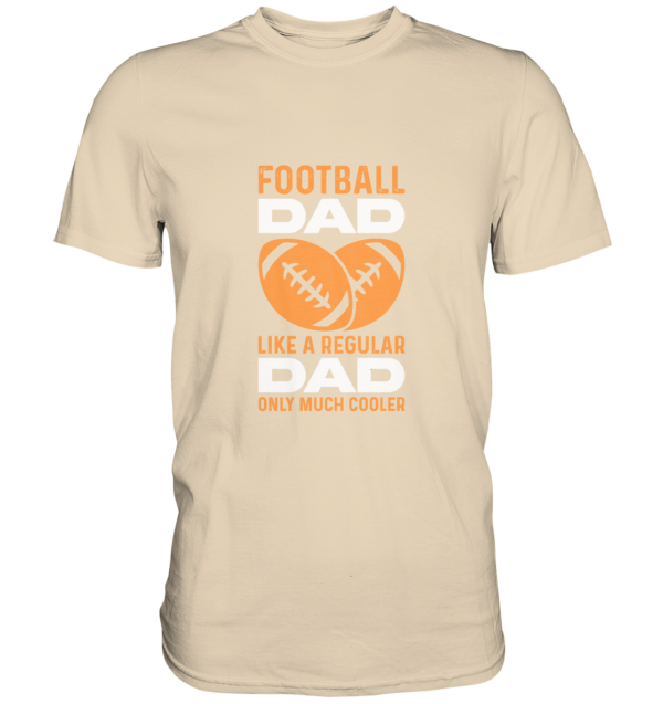 Football Dad Much Cooler - Premium Shirt - Amfoo Shop