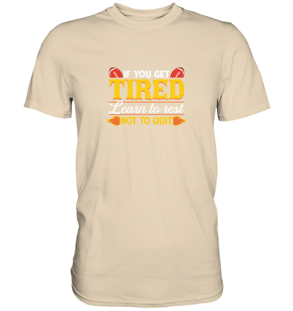 If you get Tired - Premium Shirt - Amfoo Shop