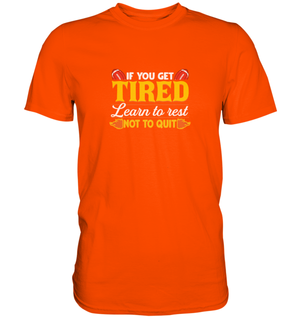 If you get Tired - Premium Shirt - Amfoo Shop