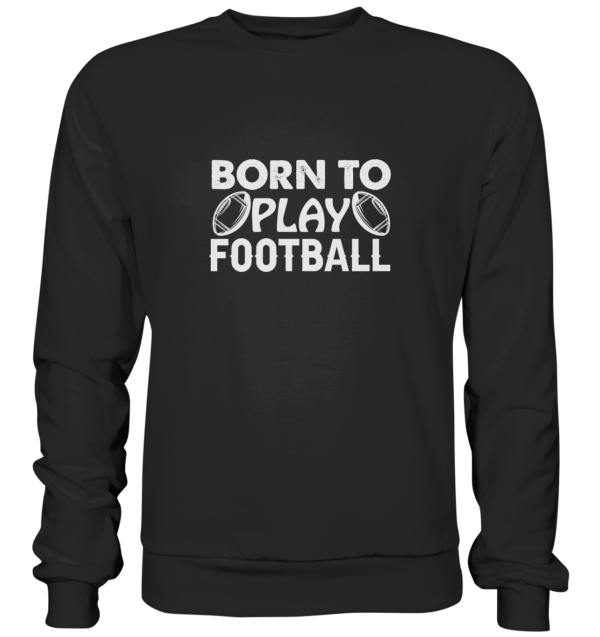 Born to Play - Premium Sweatshirt - Amfoo Shop