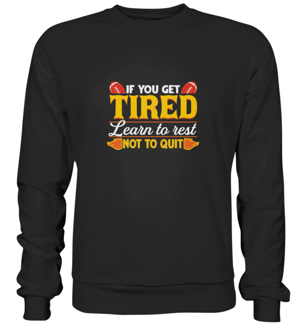 If you get Tired - Premium Sweatshirt - Amfoo Shop