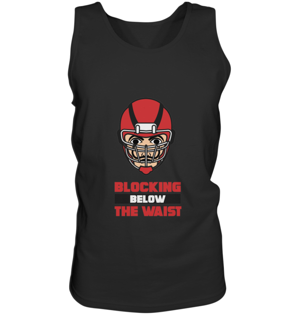 Blocking Below The Waist - Tank-Top - Amfoo Shop